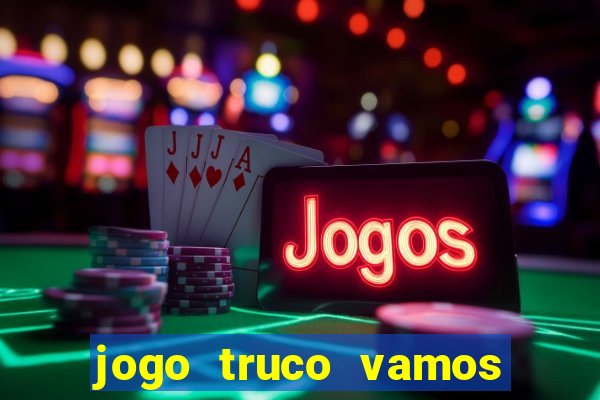 jogo truco vamos paga mesmo